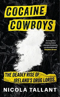 Cocaine Cowboys: The Deadly Rise of Ireland's Drug Lords (Irish Cartel Book,The Narco War Ireland)