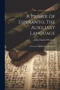 A Primer Of Esperanto, The Auxiliary Language: A Second Language For All Nations