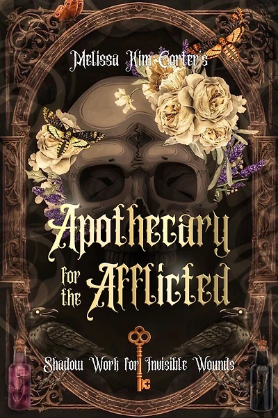 Apothecary for the Afflicted: Shadow Work for Invisible Wounds
