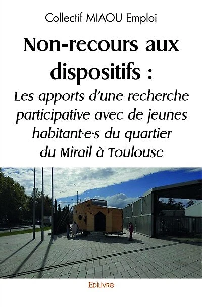 Non-recours aux dispositifs : Les apports d’une recherche participative avec de jeunes habitant·e·s du quartier du Mirail à Toulouse