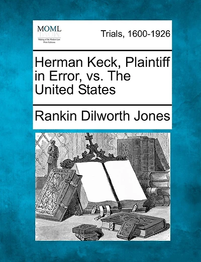 Herman Keck, Plaintiff In Error, Vs. The United States
