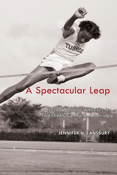 A Spectacular Leap: Black Women Athletes Twentieth-Century America