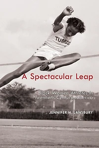 A Spectacular Leap: Black Women Athletes Twentieth-Century America