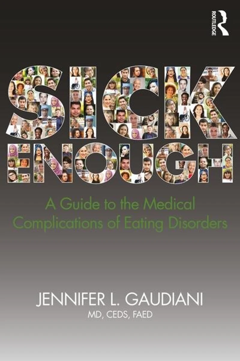 Sick Enough: A Guide to the Medical Complications of Eating Disorders and Undernutrition