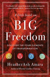 A Little Book On Big Freedom: Discover The Four Elements Of Transformation