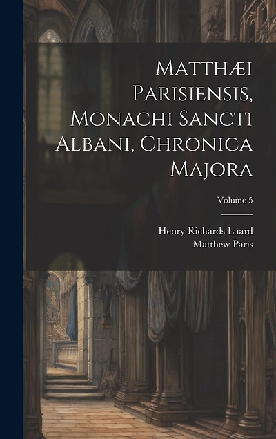 Matthæi Parisiensis, Monachi Sancti Albani
