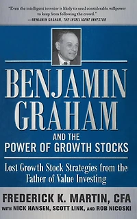 Benjamin Graham and the Power of Growth Stocks: Lost Stock Strategies from Father Value Investing