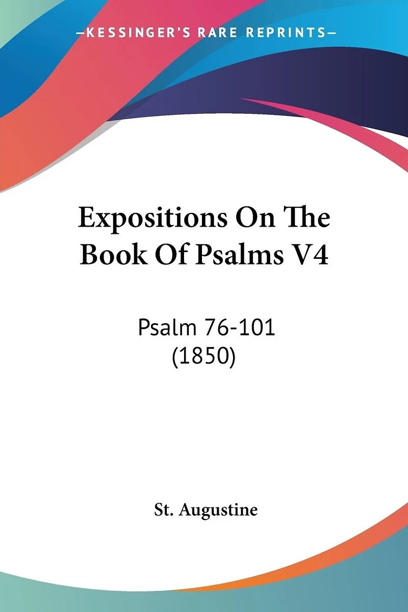 Expositions On The Book Of Psalms V4: Psalm 76-101 (1850)