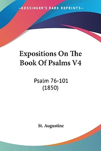 Expositions On The Book Of Psalms V4: Psalm 76-101 (1850)
