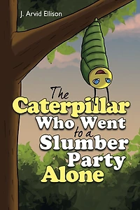 The Caterpillar Who Went To A Slumber Party Alone