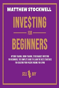 Investing For Beginners: A Beginner's Guide To Build Your Passive Income With The Best Strategies And Techniques