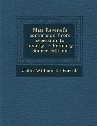 Miss Ravenel's conversion from secession to loyalty - Primary Source Edition