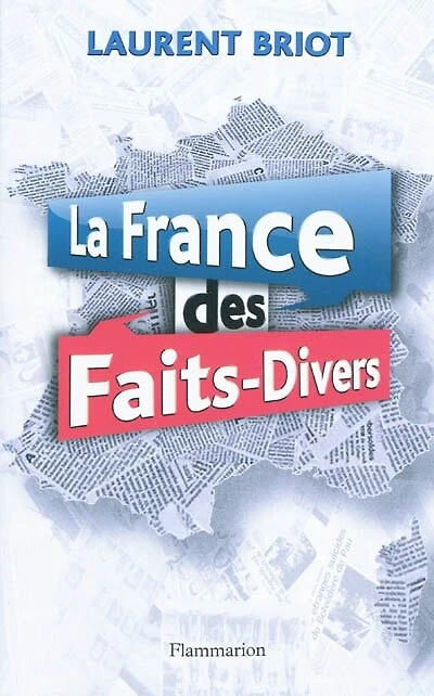 La France des faits-divers: histoires insolites de la presse régionale