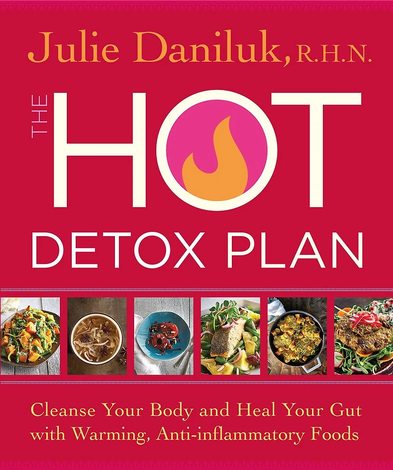 The Hot Detox Plan: Cleanse Your Body And Heal Your Gut With Warming, Anti-inflammatory Foods