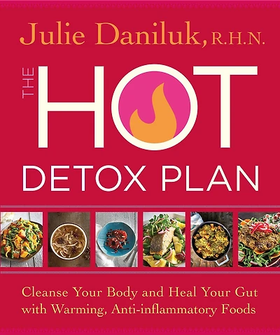 The Hot Detox Plan: Cleanse Your Body And Heal Your Gut With Warming, Anti-inflammatory Foods