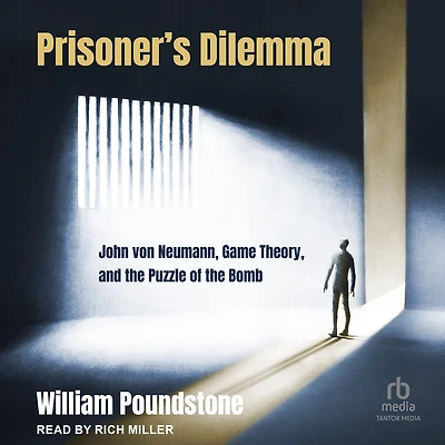 Prisoner's Dilemma: John von Neumann, Game Theory, and the Puzzle of Bomb
