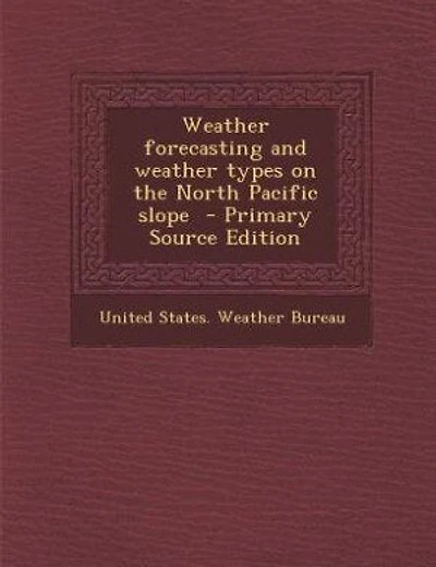 Weather forecasting and weather types on the North Pacific slope  - Primary Source Edition