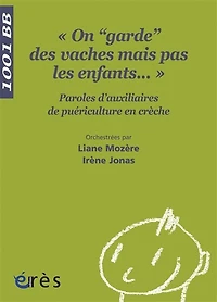 On garde des vaches mais pas enfants... : paroles d'auxiliaires de puériculture en crèche: crèche