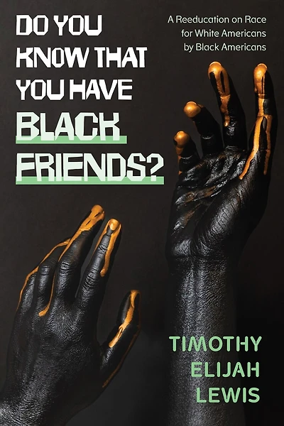 Do You Know that Have Black Friends?: A Reeducation on Race for White Americans by