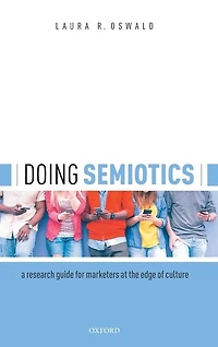 Doing Semiotics: A Research Guide for Marketers at the Edge of Culture