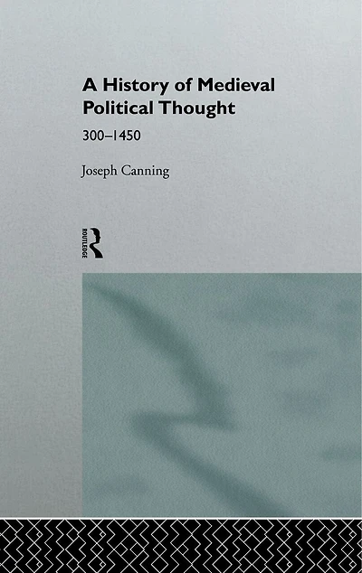 A History of Medieval Political Thought: 300-1450