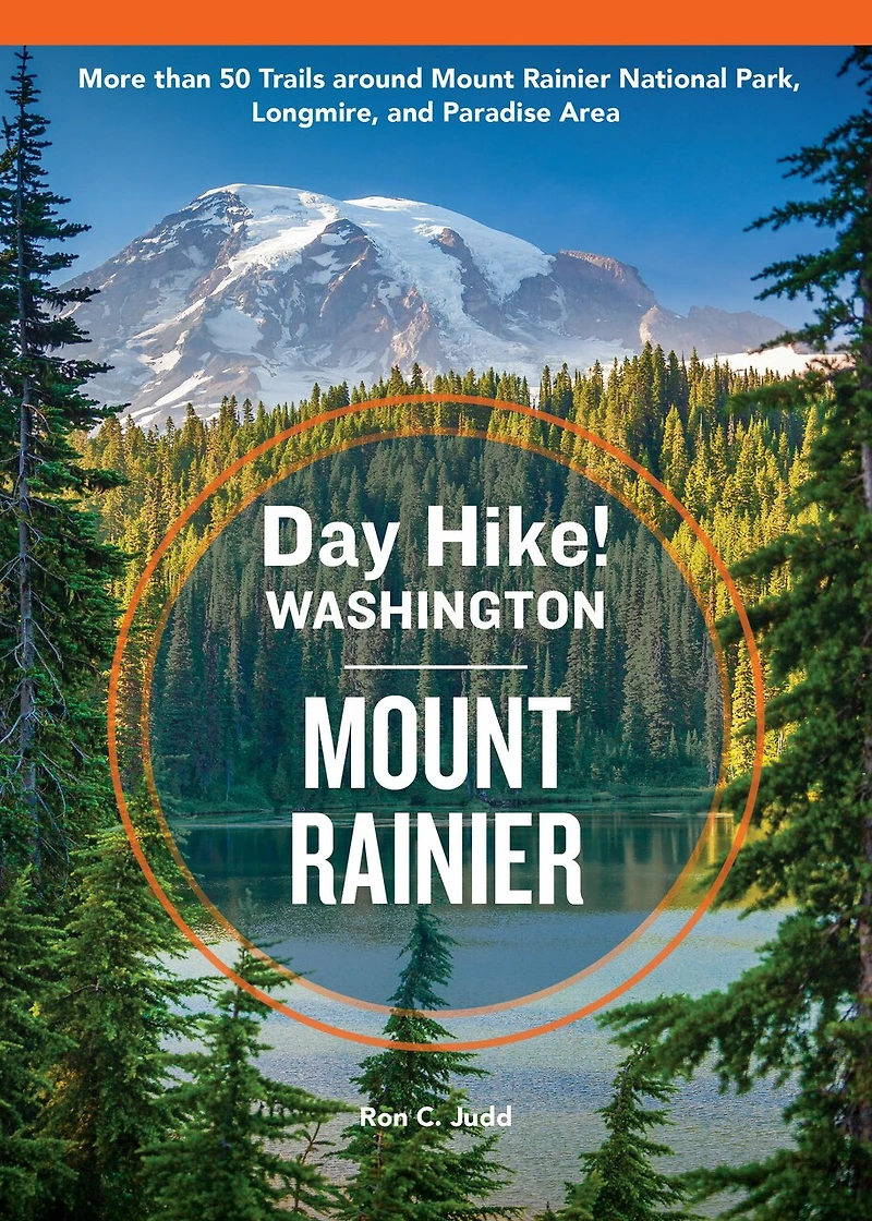 Day Hike Washington: Mount Rainier, 5th Edition: More than 50 Trails around Rainier National Park, Longmire, and Paradise Area