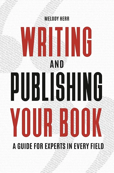 Writing and Publishing Your Book: A Guide for Experts Every Field
