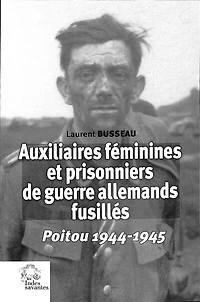 Auxiliaires féminines et prisonniers de guerre allemands fusillés: Poitou 1944-1945