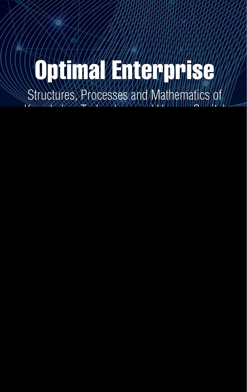 Optimal Enterprise: Structures, Processes and Mathematics of Knowledge, Technology Human Capital