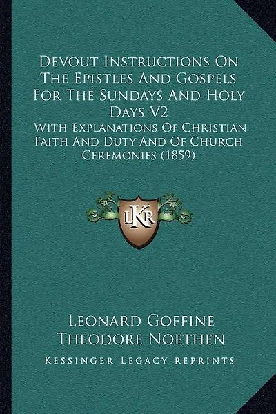 Devout Instructions On The Epistles And Gospels For The Sundays And Holy Days V2: With Explanations Of Christian Faith And Duty And Of Church Ceremonies (1859)