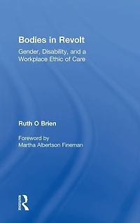 Bodies Revolt: Gender, Disability, and a Workplace Ethic of Care