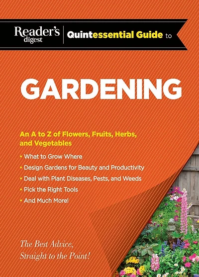 Reader's Digest Quintessential Guide to Gardening: An A Z of Lawns, Flowers, Shrubs, Fruits, and Vegetables