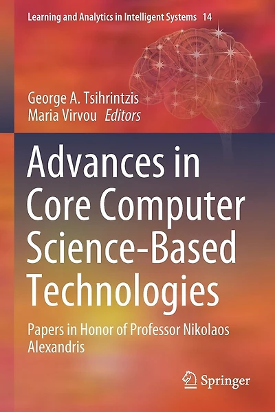 Advances in Core Computer Science-Based Technologies: Papers in Honor of Professor Nikolaos Alexandris