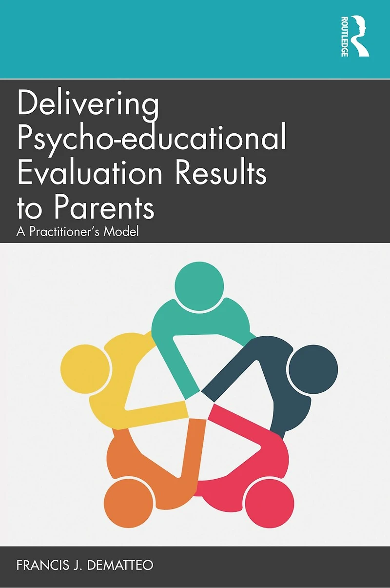 Delivering Psycho-educational Evaluation Results to Parents: A Practitioner's Model