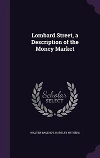 Lombard Street: A Description; Of the Money Market (Classic Reprint)
