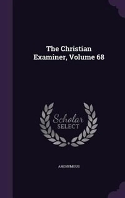 The Christian Examiner, Volume 68