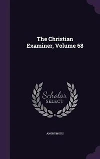 The Christian Examiner, Volume 68