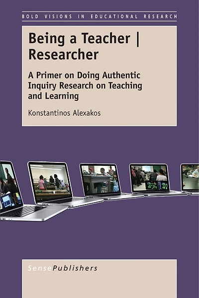 Being A Teacher / Researcher: Primer on Doing Authentic Inquiry Research Teaching and Learning