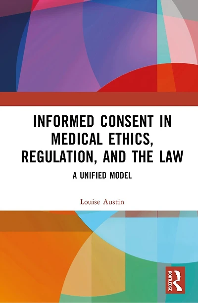 Informed Consent Medical Ethics, Regulation, and the Law: A Unified Model