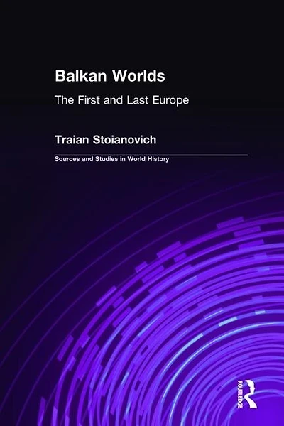 Balkan Worlds: The First and Last Europe: Europe