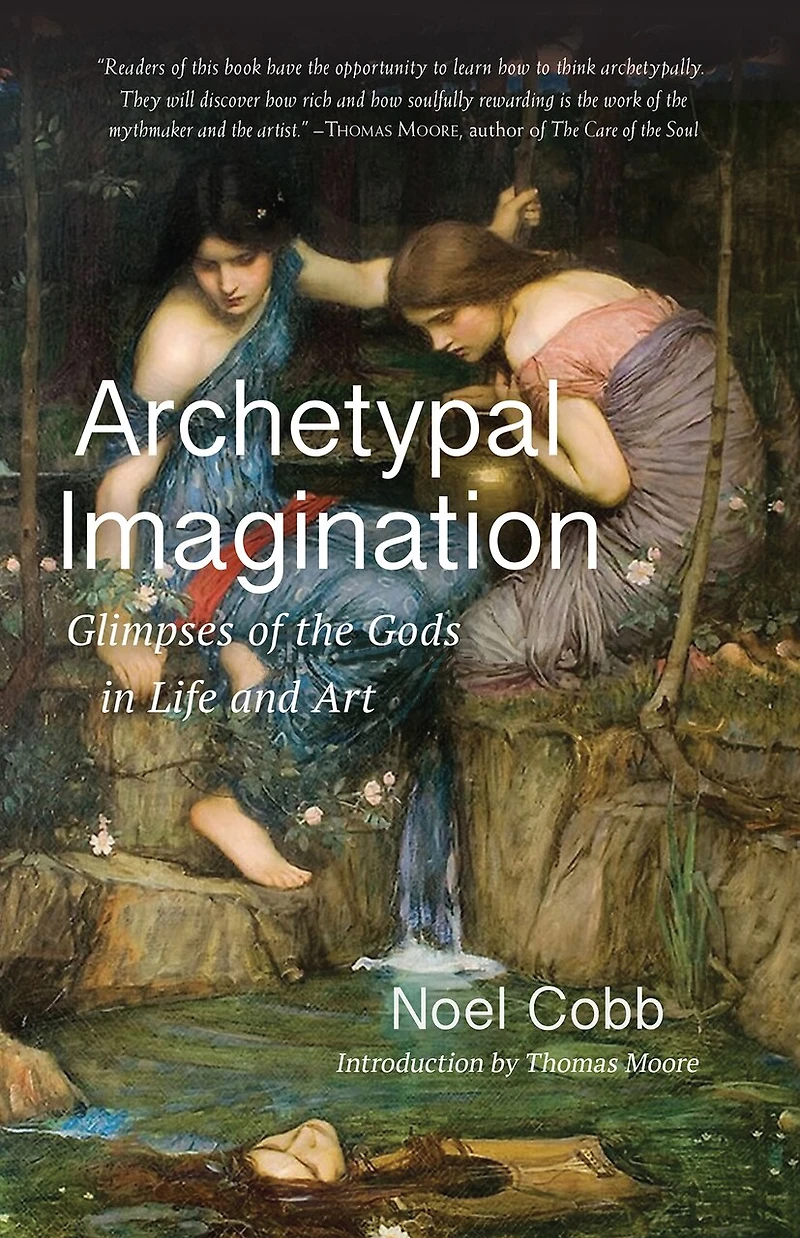 Archetypal Imagination: Glimpses of the Gods Life and Art