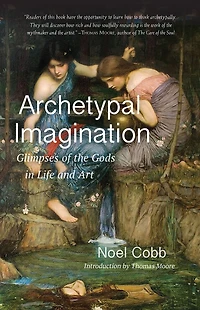 Archetypal Imagination: Glimpses of the Gods Life and Art