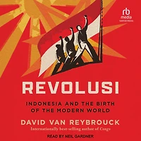 Revolusi: Indonesia and the Birth of Modern World