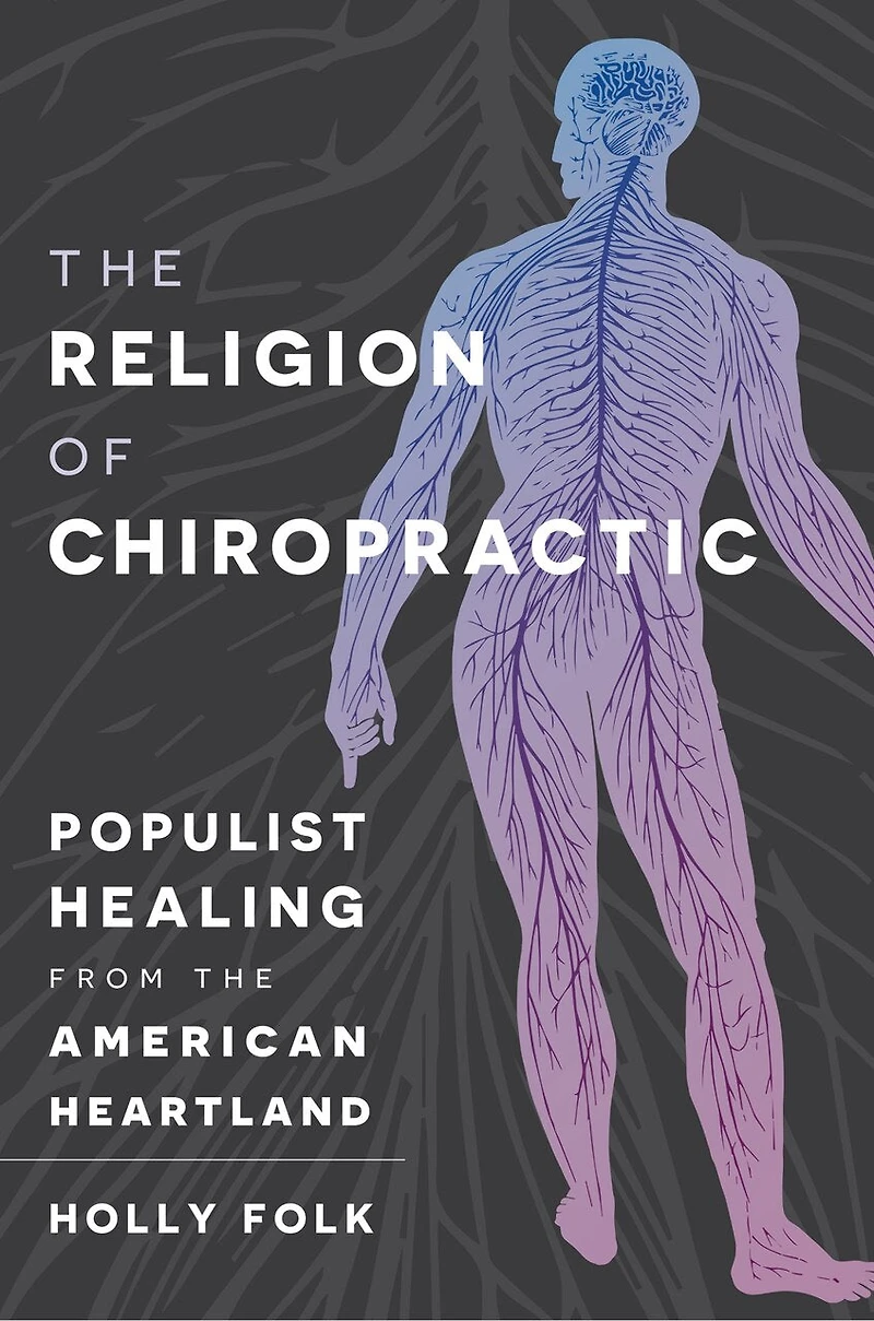 the Religion of Chiropractic: Populist Healing from American Heartland