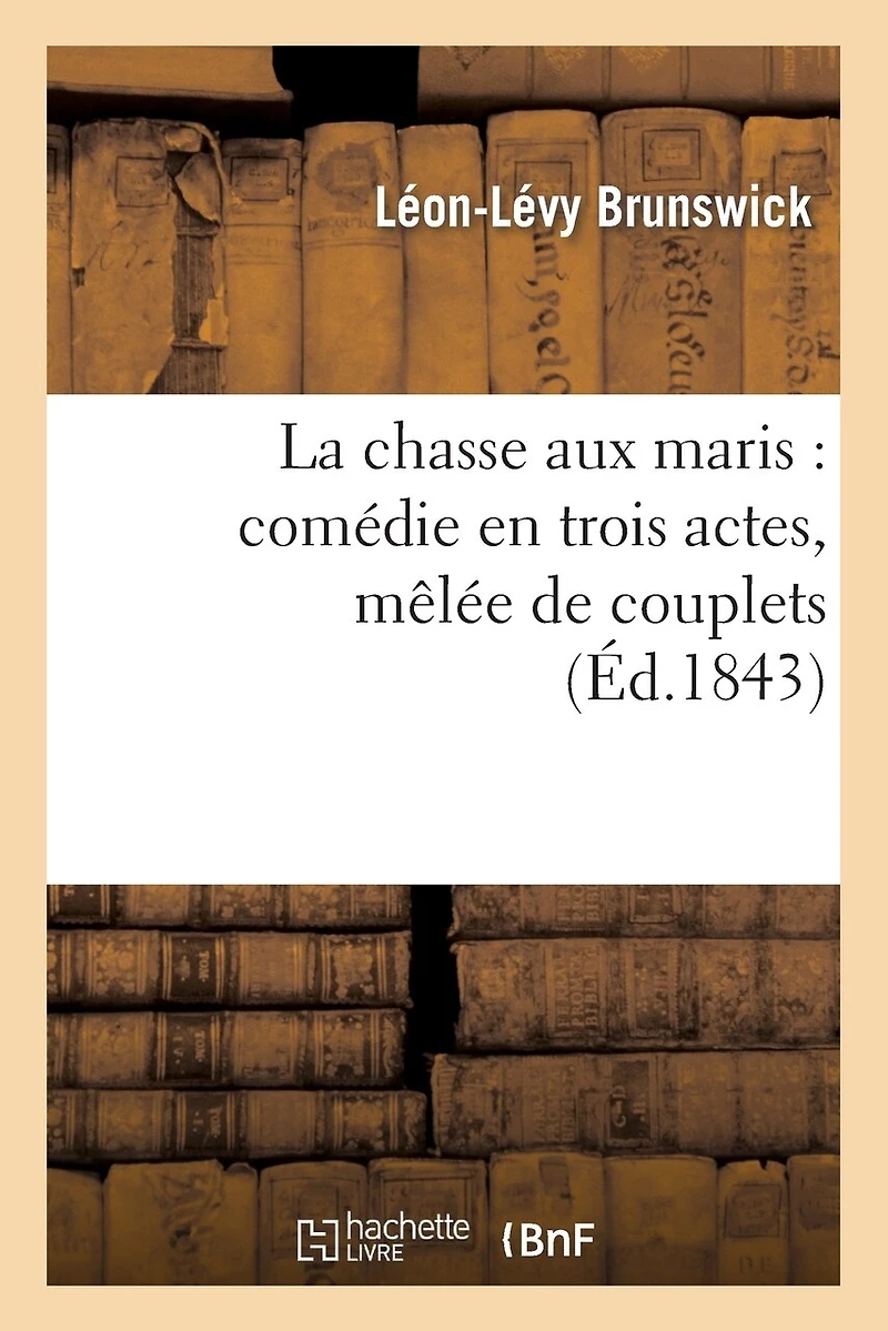 La Chasse Aux Maris: Comédie En Trois Actes, Mêlée de Couplets