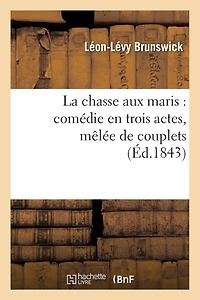 La Chasse Aux Maris: Comédie En Trois Actes, Mêlée de Couplets