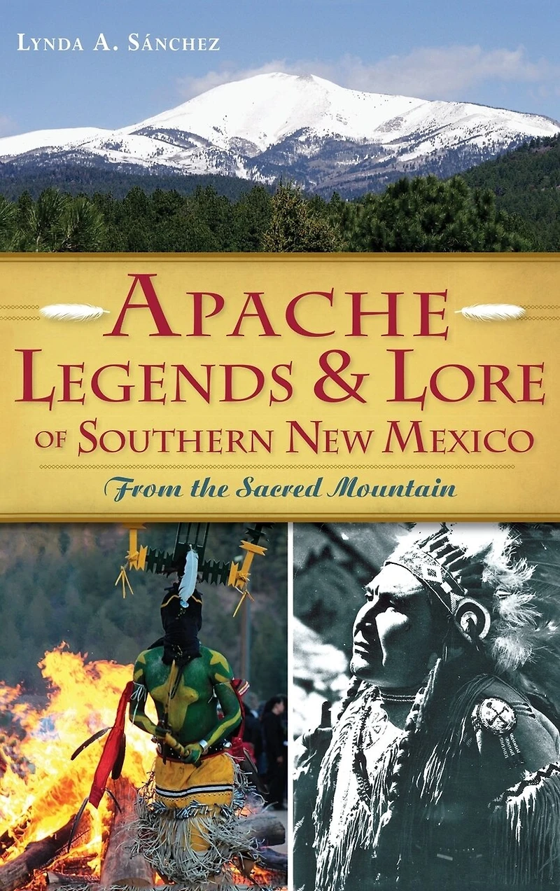 Apache Legends & Lore of Southern New Mexico: From the Sacred Mountain