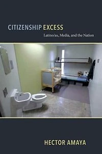 Citizenship Excess: latino/as, Media, And The Nation