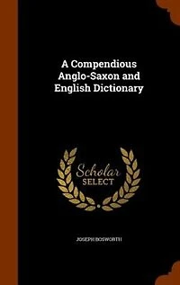 A Compendious Anglo-Saxon and English Dictionary