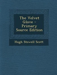 The Velvet Glove - Primary Source Edition